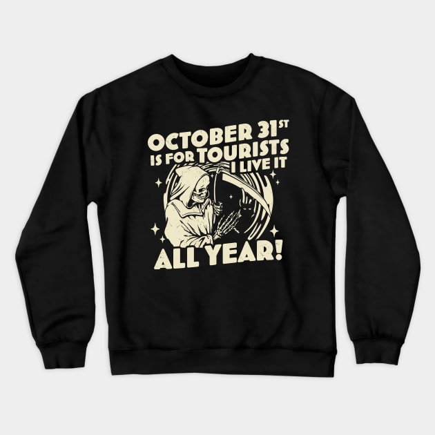 October 31st is For Tourists I Live It All Year Halloween Crewneck Sweatshirt by OrangeMonkeyArt